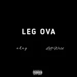 Akay ft. Loff Wrld – Leg Ova