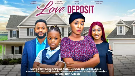 Download Love Deposit (2023) [Nollywood] Movie Mp4