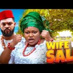 Download Wife For Sale (2023) [Nollywood] Movie Mp4