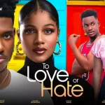 Download To Love or Hate (2023) [Nollywood] Movie Mp4