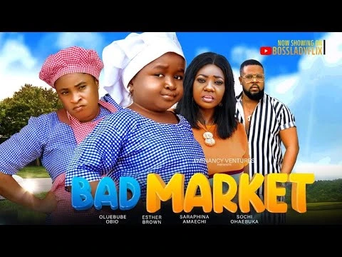 Download Bad Market (2023) [Nollywood] Movie Mp4