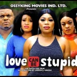 Download Love Can Be Stupid (2023) [Nollywood] Movie Mp4