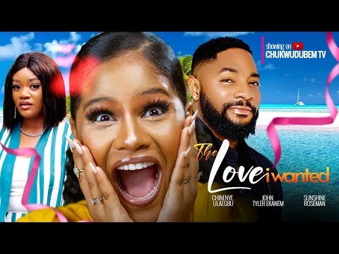 Download The Love I Wanted (2023) [Nollywood] Movie Mp4
